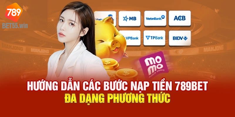 Hướng dẫn chi tiết các cách nạp tiền 789BET khác nhau