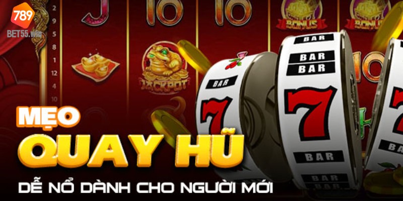 Mẹo chơi quay hũ 789BET siêu hiệu quả 