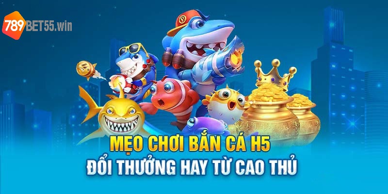 Bí kíp chơi bắn cá online H5 xu thưởng đầy túi