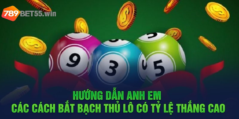 Hướng dẫn anh em các cách bắt bạch thủ lô có tỷ lệ thắng cao